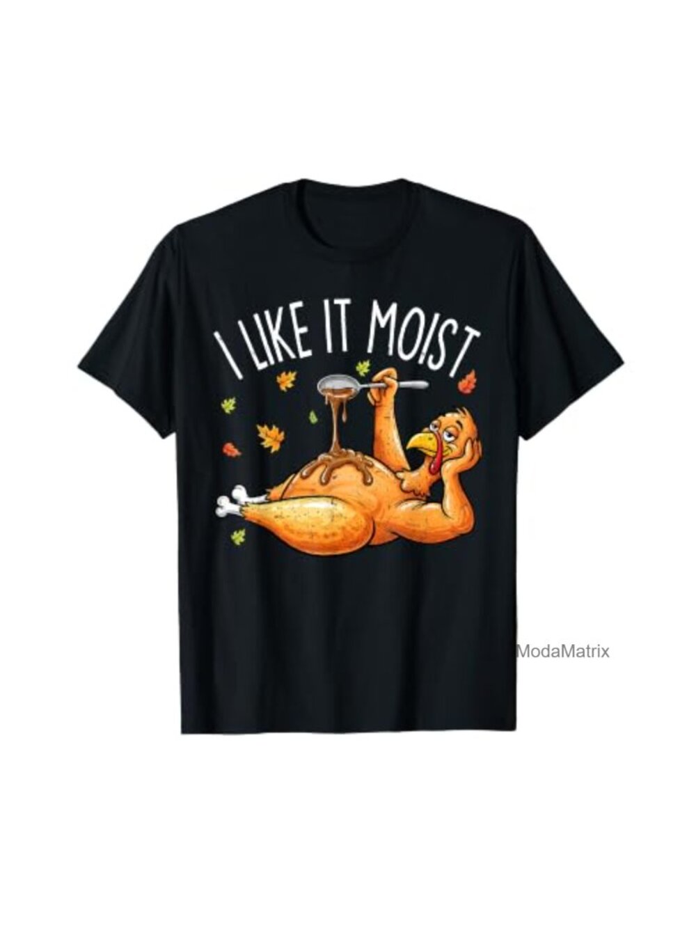 Funny Turkey Thanksgiving Graphic Tee I Like It Moist Men Women